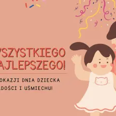 Wszystkiego najlepszego z okazji Dnia Dziecka! Radości i uśmiechu dla wszystkich dzieci.