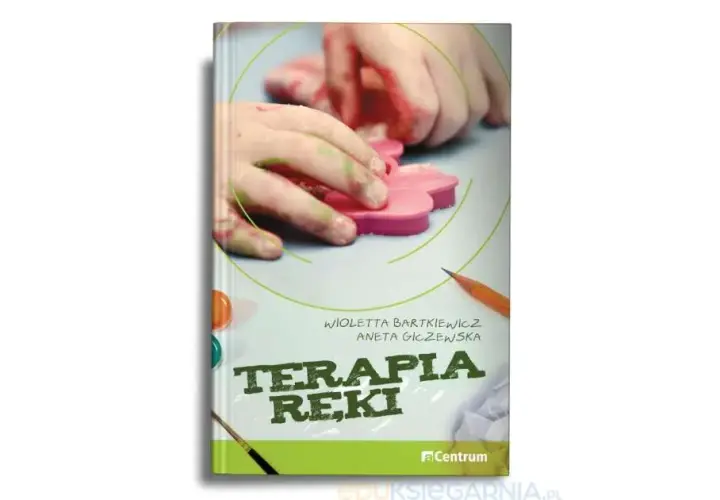 Terapia ręki: Praktyczne ćwiczenia i scenariusze dla dzieci