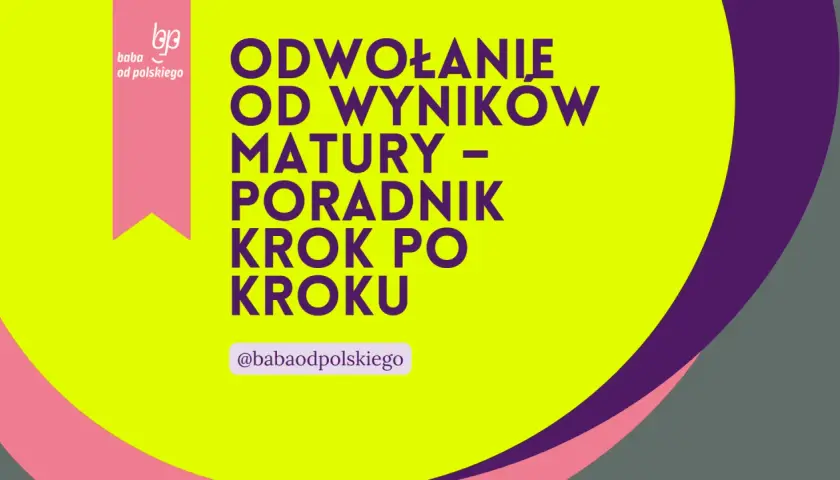 Grafika z napisem "Odwołanie od wyników matury - poradnik krok po kroku" i logo "baba od polskiego".