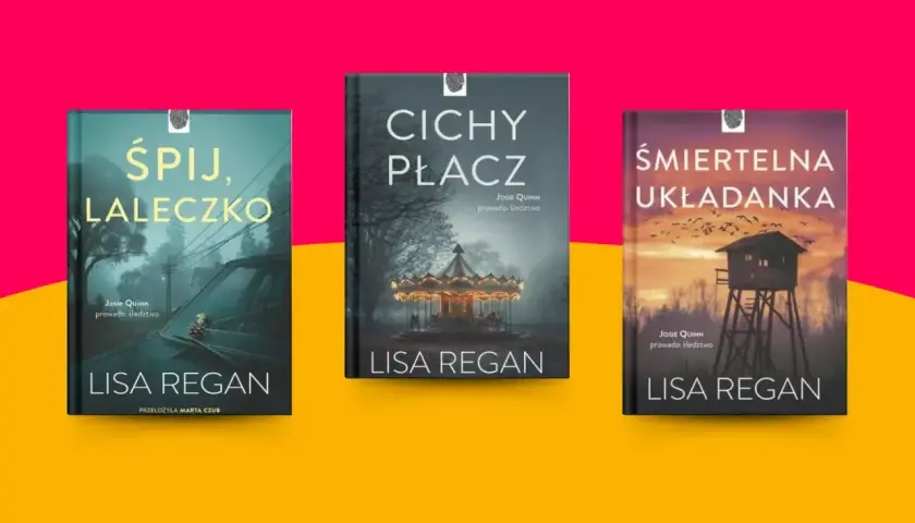 Trzy okładki książek Lisy Regan: "Śpij, laleczko", "Cichy płacz" i "Śmiertelna układanka".