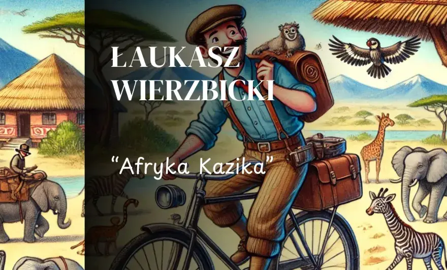 Afryka Kazika - Streszczenie lektury i omówienie